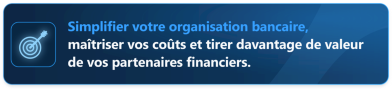 Optimisation des relations bancaires, des coûts, des flux et du panel bancaire